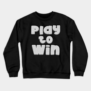 PLAY TO WIN! Crewneck Sweatshirt